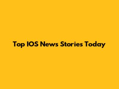 Top IOS News Stories Today