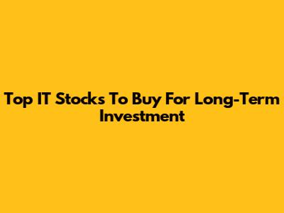 Top IT Stocks To Buy For Long-Term Investment