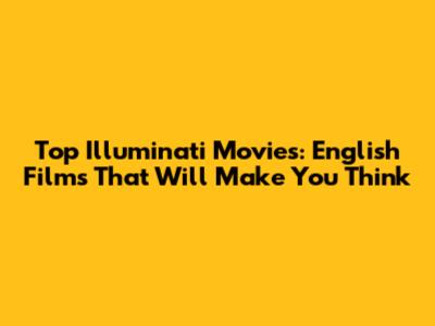 Top Illuminati Movies: English Films That Will Make You Think