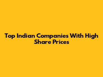 Top Indian Companies With High Share Prices