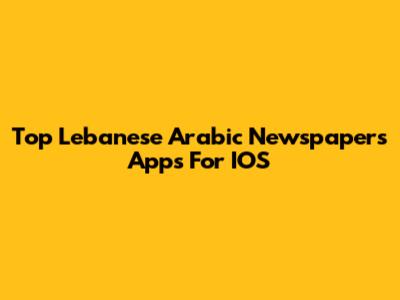 Top Lebanese Arabic Newspapers Apps For IOS