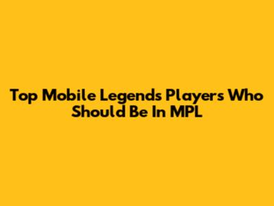 Top Mobile Legends Players Who Should Be In MPL