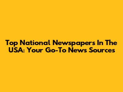 Top National Newspapers In The USA: Your Go-To News Sources