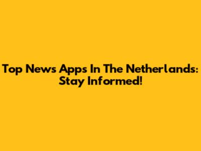 Top News Apps In The Netherlands: Stay Informed!