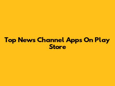 Top News Channel Apps On Play Store