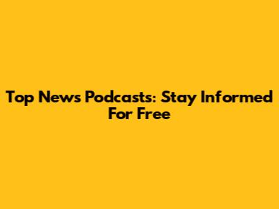 Top News Podcasts: Stay Informed For Free