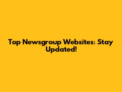 Top Newsgroup Websites: Stay Updated!