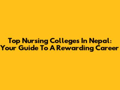 Top Nursing Colleges In Nepal: Your Guide To A Rewarding Career