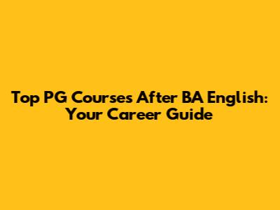 Top PG Courses After BA English: Your Career Guide