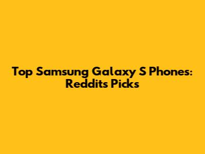 Top Samsung Galaxy S Phones: Reddit's Picks