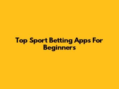 Top Sport Betting Apps For Beginners