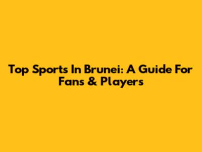 Top Sports In Brunei: A Guide For Fans & Players