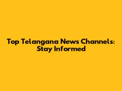 Top Telangana News Channels: Stay Informed