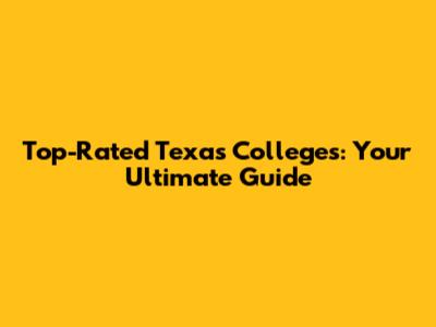 Top-Rated Texas Colleges: Your Ultimate Guide