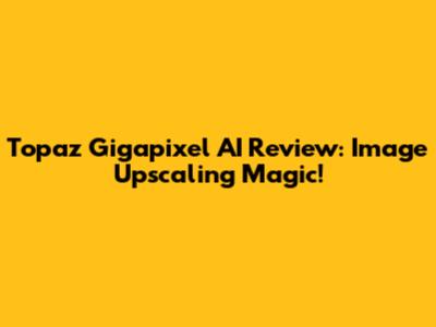 Topaz Gigapixel AI Review: Image Upscaling Magic!