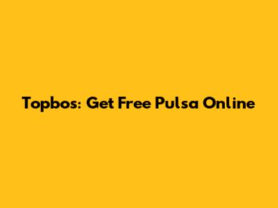 Topbos: Get Free Pulsa Online
