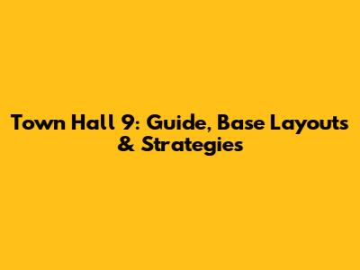 Town Hall 9: Guide, Base Layouts & Strategies