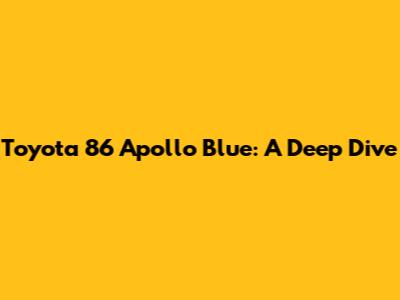 Toyota 86 Apollo Blue: A Deep Dive
