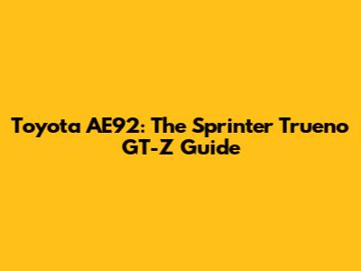 Toyota AE92: The Sprinter Trueno GT-Z Guide