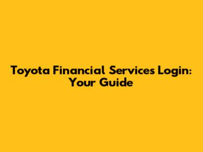 Toyota Financial Services Login: Your Guide