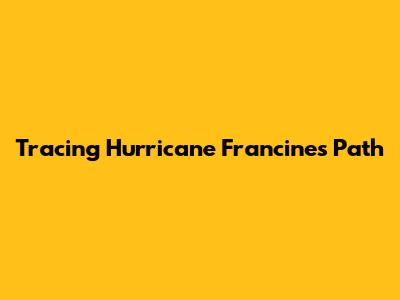Tracing Hurricane Francine's Path
