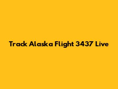Track Alaska Flight 3437 Live
