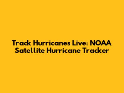 Track Hurricanes Live: NOAA Satellite Hurricane Tracker