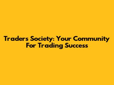 Traders Society: Your Community For Trading Success