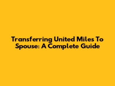 Transferring United Miles To Spouse: A Complete Guide