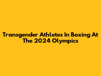 Transgender Athletes In Boxing At The 2024 Olympics