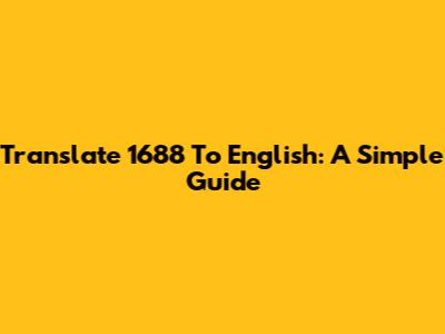 Translate 1688 To English: A Simple Guide