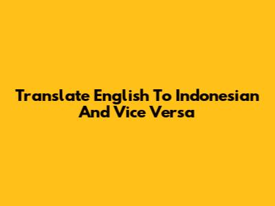 Translate English To Indonesian And Vice Versa