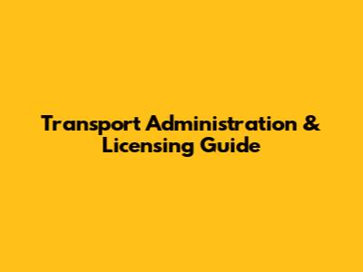Transport Administration & Licensing Guide