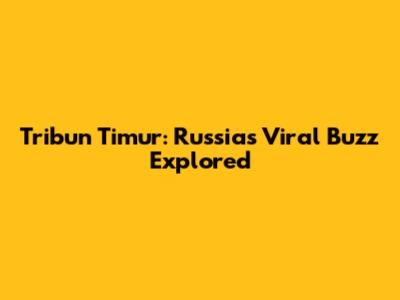 Tribun Timur: Russia's Viral Buzz Explored
