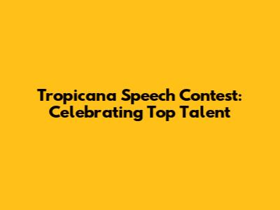 Tropicana Speech Contest: Celebrating Top Talent