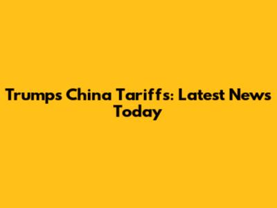 Trump's China Tariffs: Latest News Today