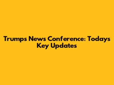Trump's News Conference: Today's Key Updates