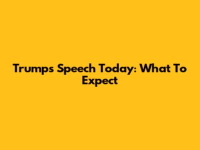 Trump's Speech Today: What To Expect