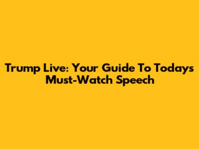 Trump Live: Your Guide To Today's Must-Watch Speech