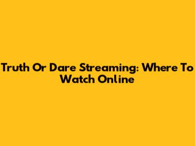 Truth Or Dare Streaming: Where To Watch Online