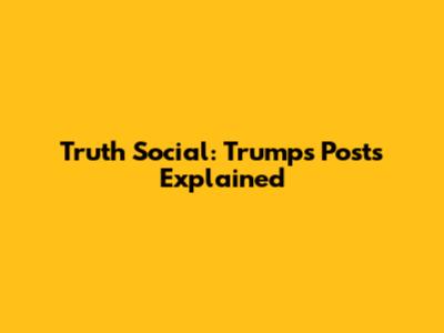 Truth Social: Trump's Posts Explained