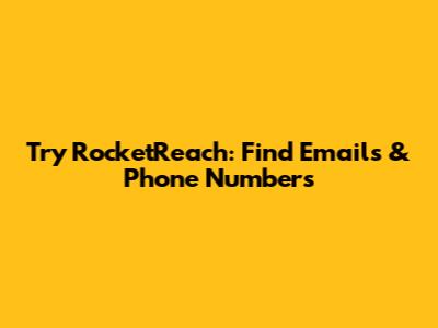 Try RocketReach: Find Emails & Phone Numbers