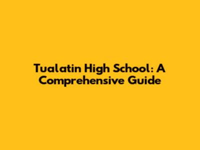 Tualatin High School: A Comprehensive Guide