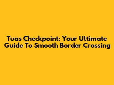Tuas Checkpoint: Your Ultimate Guide To Smooth Border Crossing