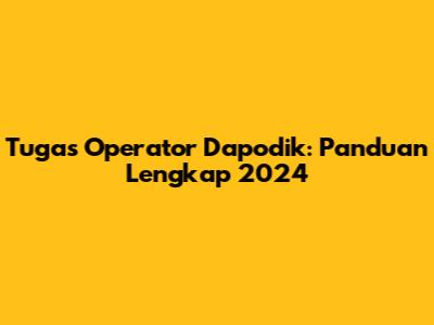 Tugas Operator Dapodik: Panduan Lengkap 2024
