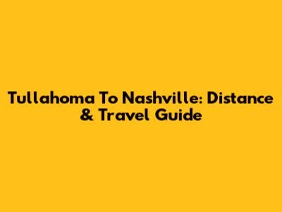 Tullahoma To Nashville: Distance & Travel Guide