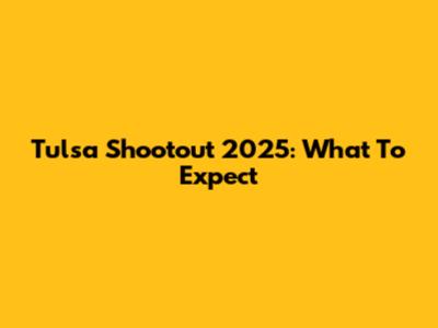 Tulsa Shootout 2025: What To Expect