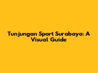 Tunjungan Sport Surabaya: A Visual Guide
