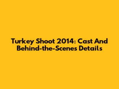 Turkey Shoot 2014: Cast And Behind-the-Scenes Details