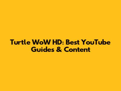 Turtle WoW HD: Best YouTube Guides & Content